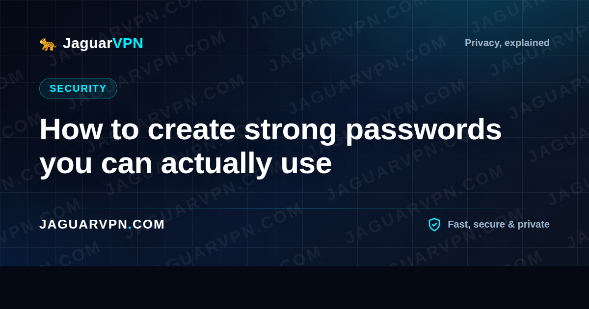 How to create strong passwords you can actually use