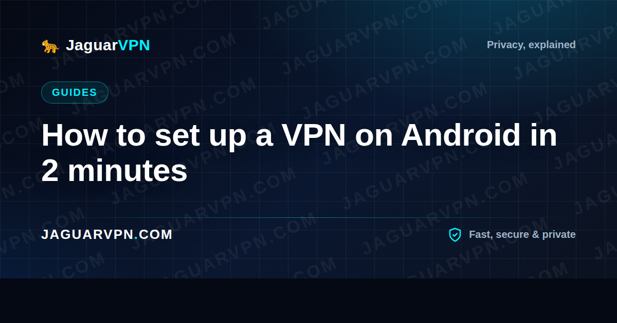 How to set up a VPN on Android in 2 minutes