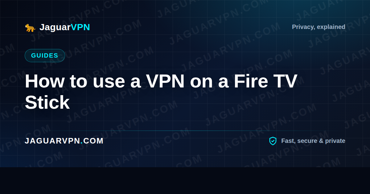 How to use a VPN on a Fire TV Stick