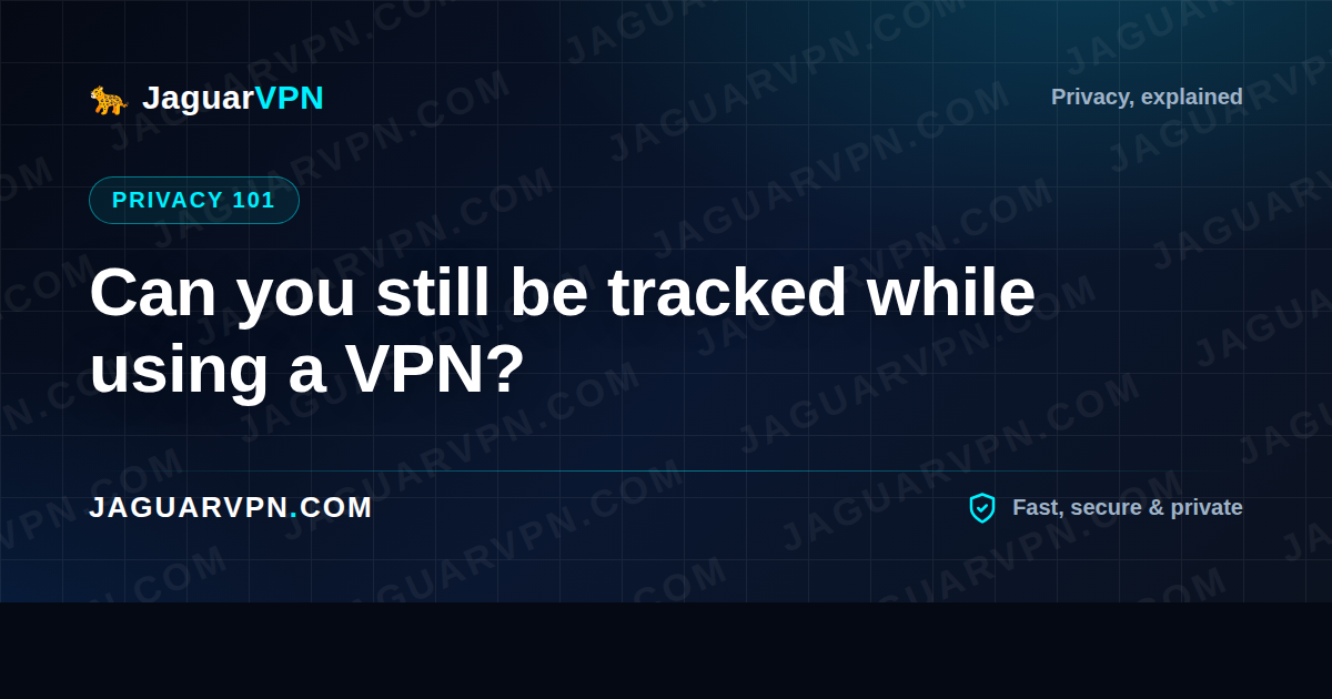 Can you still be tracked while using a VPN?