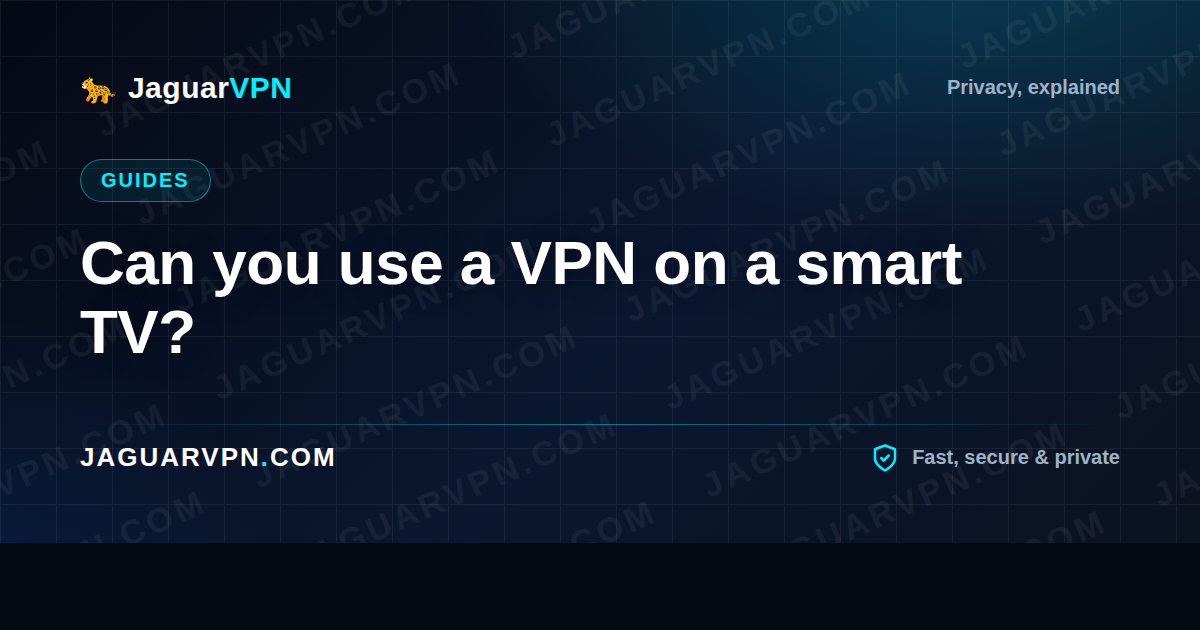 Can you use a VPN on a smart TV?