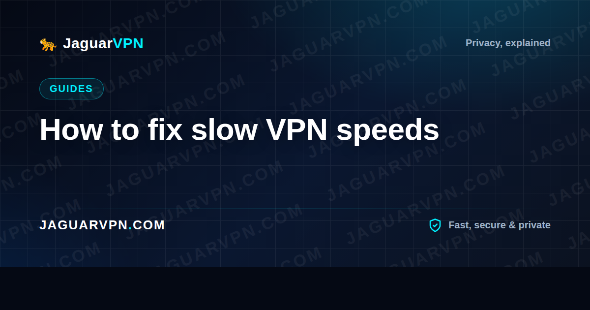 How to fix slow VPN speeds