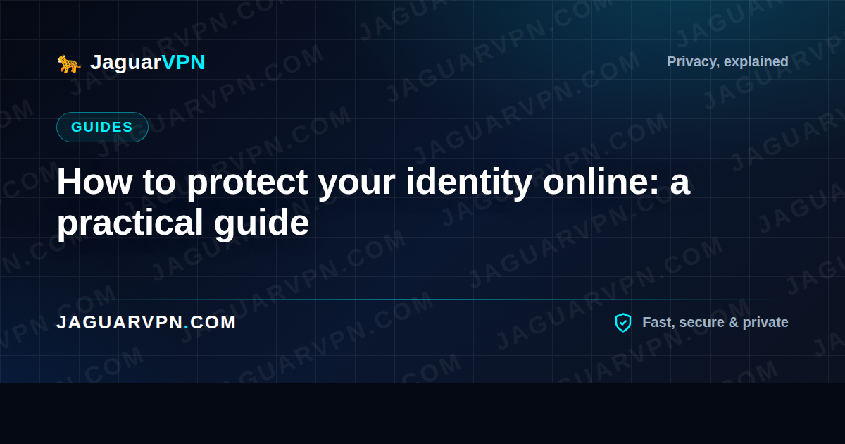 How to protect your identity online: a practical guide