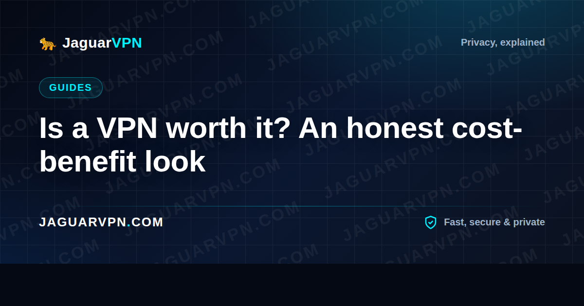 Is a VPN worth it? An honest cost-benefit look