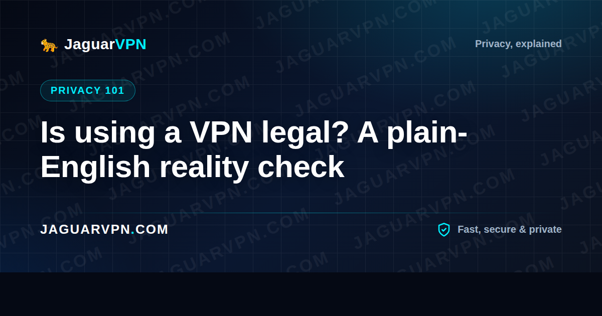 Is using a VPN legal? A plain-English reality check