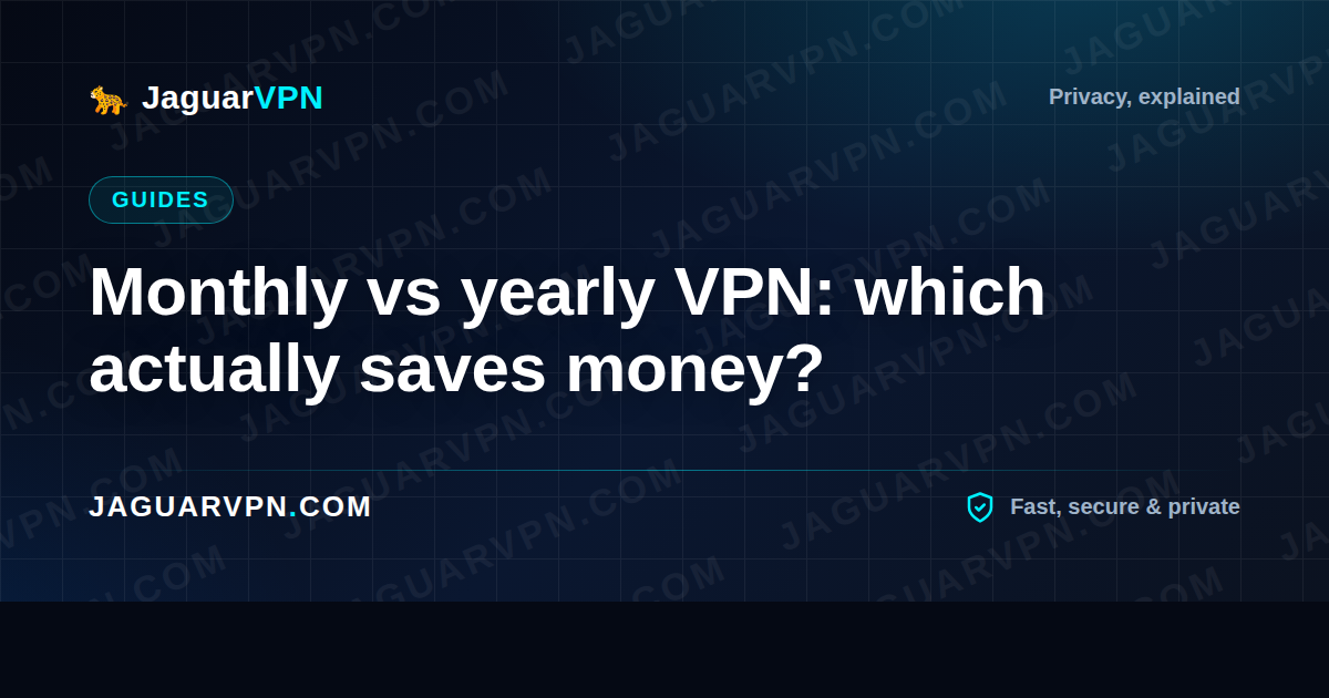 Monthly vs yearly VPN: which actually saves money?