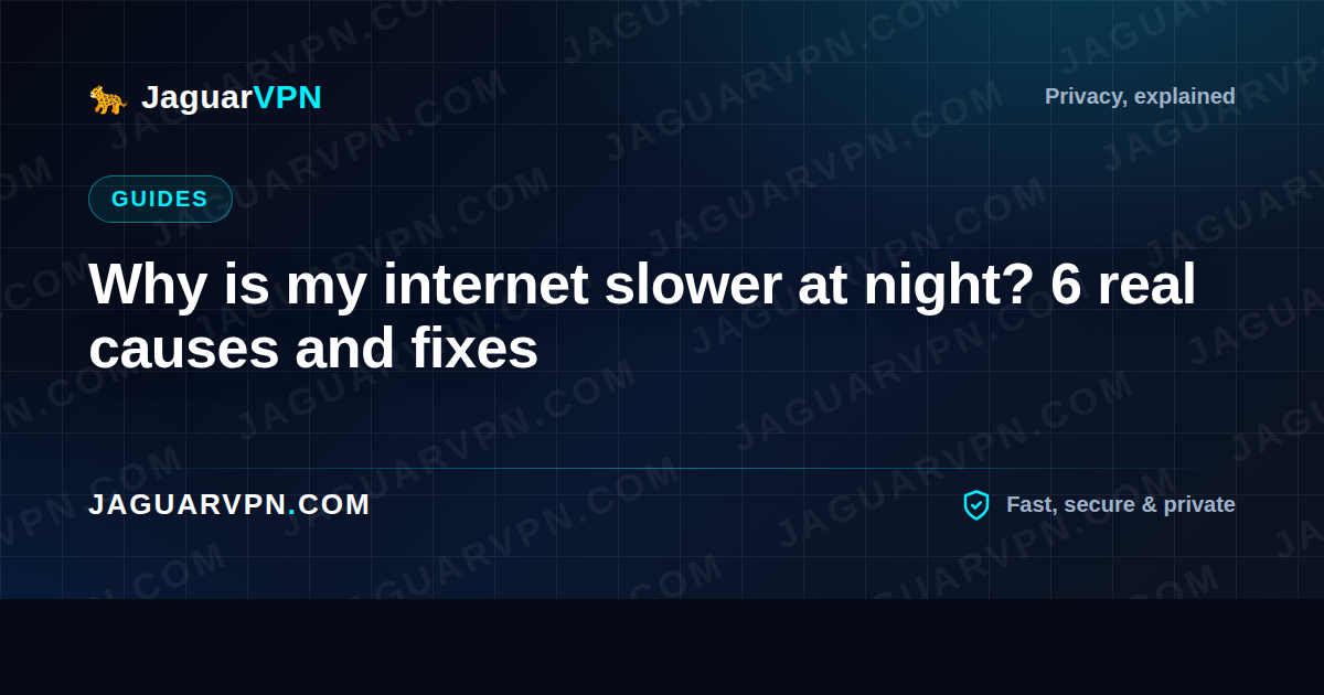 Why is my internet slower at night? 6 real causes and fixes